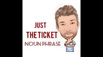 Just the Ticket - Noun Phrase (582) Origin - English Tutor Nick P
