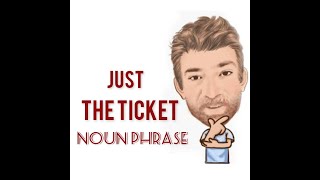 Just the Ticket - Noun Phrase (582) Origin - English Tutor Nick P