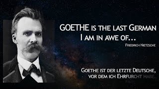 Friedrich Nietzsche: Goethe is the last German I&#39;m in awe of...