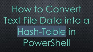 How to Convert Text File Data into a Hash-Table in PowerShell