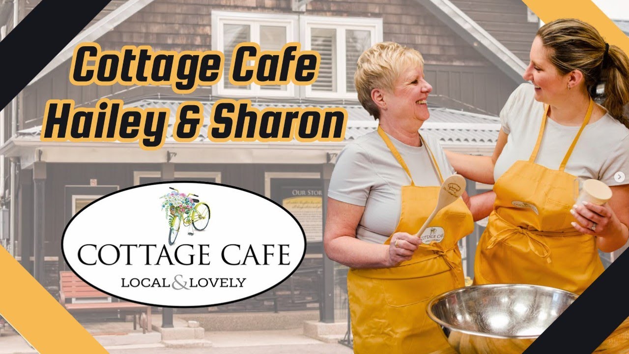 Community Profile ~ The Cottage Cafe in Grand Bend With Hailey & Sharon