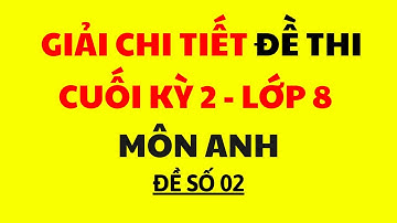 ĐỀ THI CUỐI KÌ 2 MÔN TIẾNG ANH - LỚP 8 (ĐỀ 2)