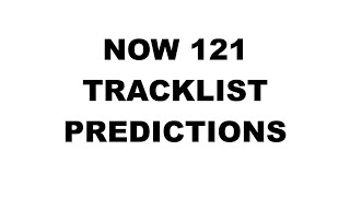 Now 121 Tracklist Predictions