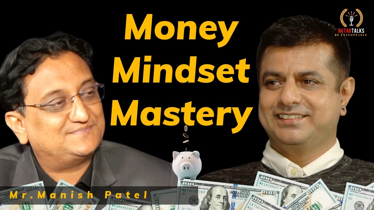 Money  Mindset  Mastery I Avtar Talks with Mr. Manish Patel and Bharatkumar Bhatt