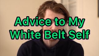 Advice I Wish I Had as a White Belt