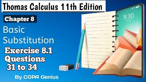 31 to 34 || 8.1||Thomas Calculus 11th Edition||Basic Substitution