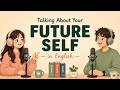 Talk About Your Future Self | Easy English Podcast