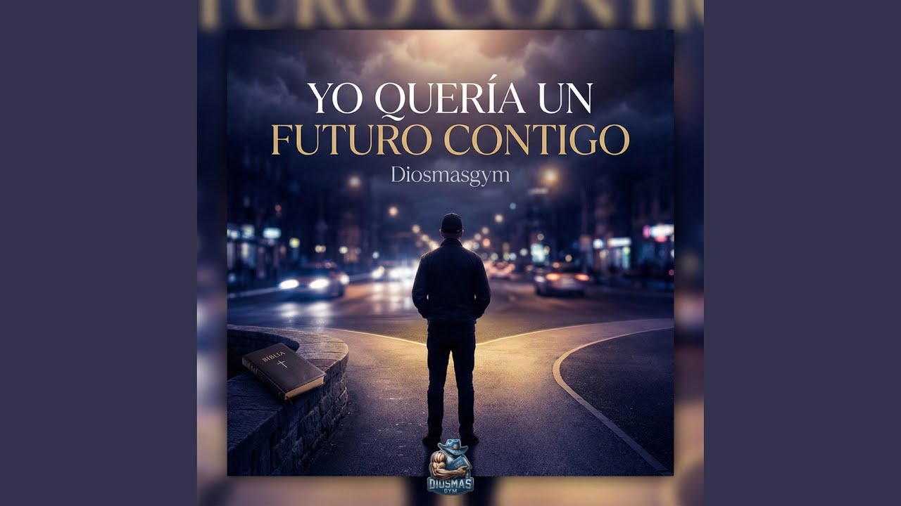 Yo quería un futuro contigo - Diosmasgym