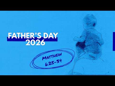 Matthew 6:25-34 | Father's Day 2026 | Pastor Jason Brown