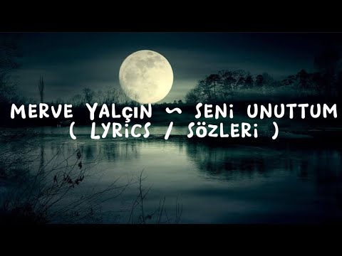 Merve Yalçın ~ Seni unuttum ( Lyrics / sözleri )