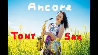 Video thumbnail of "Tony Sax - Ancora"