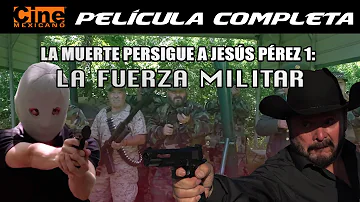 La Muerte Persigue a Jesús Pérez: La Fuerza Militar | Película Completa | Cine Mexicano