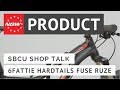 SBCU Shop Talk: 6Fattie Hardtails Fuse Ruze Mp3 Song