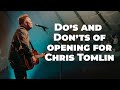 Chris Tomlin's Opening Band Do's and Don'ts