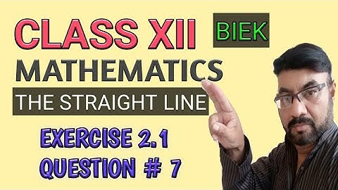 CLASS XII Mathematics | The Straight Line | Exercise 2.1 QUESTION # 7 | BIEK |Lecture 3
