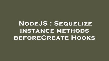 NodeJS : Sequelize instance methods beforeCreate Hooks