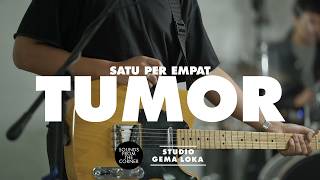 Satu Per Empat - Tumor | Di Gema Loka