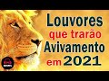 Louvor oração da manhã - louvores que trarão avivamento em 2021- 40 Melhores Músicas Gospel 2021