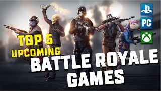 TOP 5 UPCOMING BATTLE ROYALE GAMES