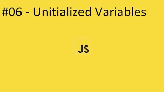 2020 Javascript Full Tutorial Part #06 - Uninitialized Variables