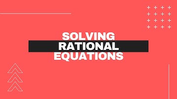 4.5 - Solving Rational Equations Notes