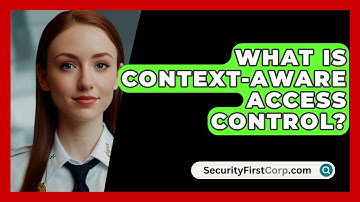What Is Context-aware Access Control? - SecurityFirstCorp.com