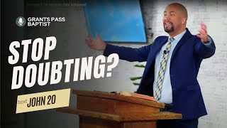 John 20 — Dealing with Doubt — sermon from Grants Pass Baptist Church