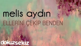 Melis Aydın - Ellerini Çekip Benden (Official Audio)