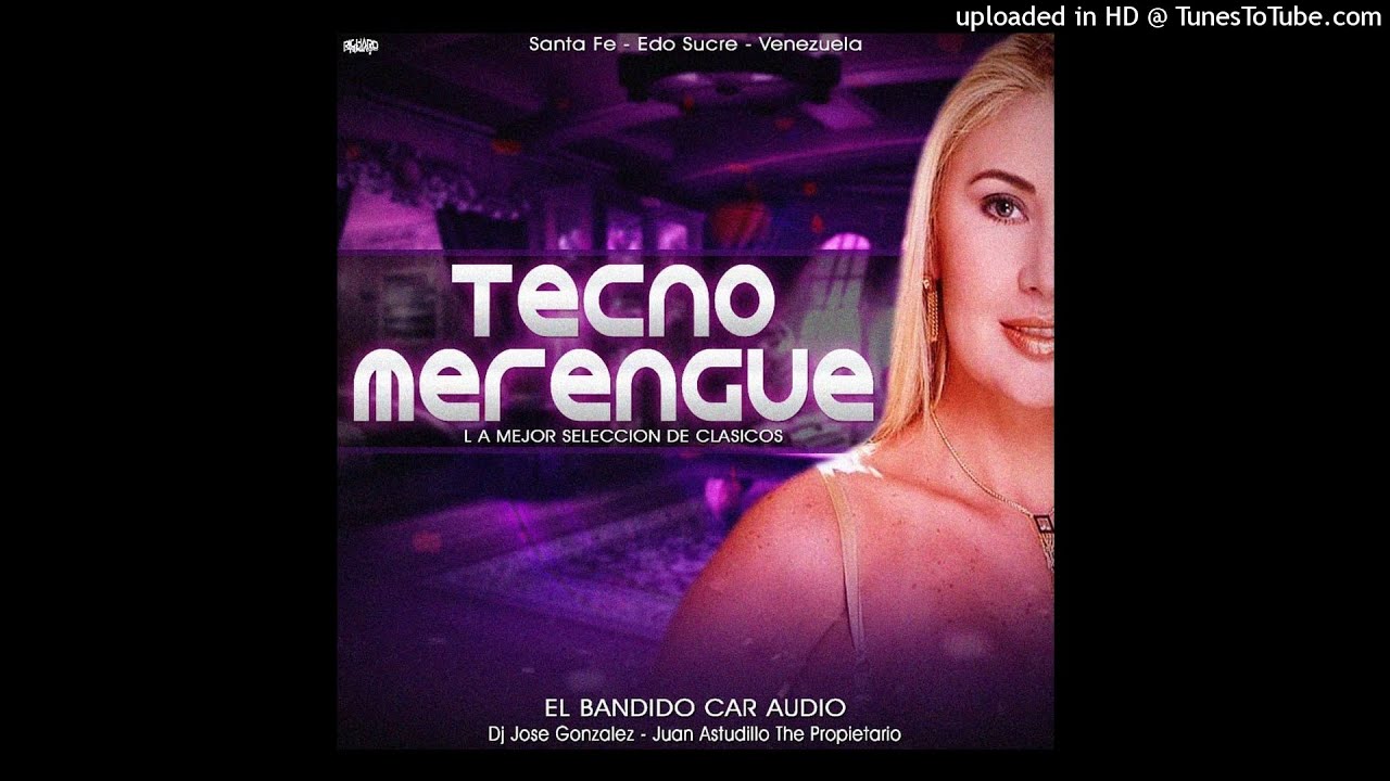 TECNO MERENGUE - EL BANDIDO CAR AUDIO - DJ JOSE GONZALEZ