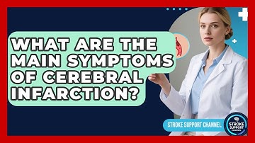 What Are the Main Symptoms of Cerebral Infarction? | Stroke Support Channel