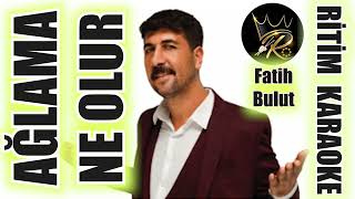 Ağlama Ne Olur - Fatih Bulut ✩ Ritim Karaoke ()
