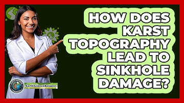 How Does Karst Topography Lead To Sinkhole Damage? - Earth Science Answers