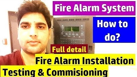 How to do Fire Alarm System Installation, Testing & Commissioning?- Full detail