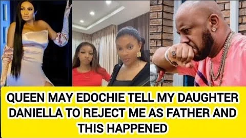 QUEEN MAY EDOCHIE TELL MY DAUGHTER DANIELLA TO REJECT ME AS FATHER AND THIS HAPPENED 