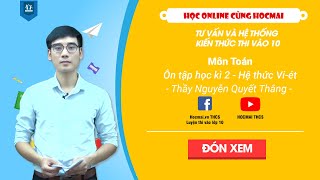 Lớp 9| Toán |Ôn tập học kì 2 - Hệ thức Vi- ét| Tư vấn và hệ thống kiến thức thi vào 10 | HOCMAI Lớp 9| Toán |Ôn tập học kì 2 - Hệ thức Vi- ét| Tư vấn và hệ thống kiến thức thi vào 10 | HOCMAI