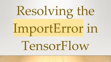 Resolving the ImportError in TensorFlow
