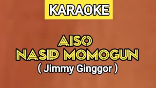 AISO NASIP MOMOGUN / TIADA NASIB DALAM HIDUP - JIMMY GINGGOR ( KARAOKE )