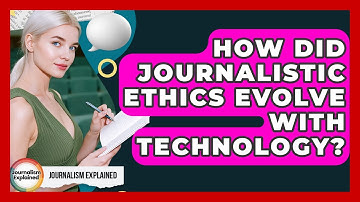 How Did Journalistic Ethics Evolve With Technology? - Journalism Explained