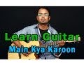 Main Kya Karoon Guitar Lesson - Barfi - Nikhil Paul George, Pritam