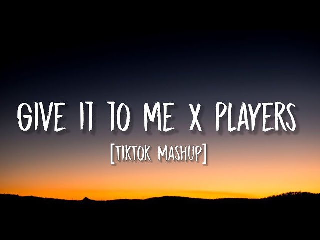 Give it to me x Players (Lyrics) (Tiktok Mashup) class=