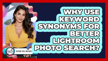 Why Use Keyword Synonyms For Better Lightroom Photo Search? - Design Tool Unlocked