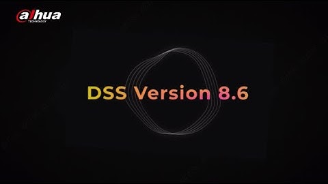 Dahua DSS Professional V8.6 Is Coming