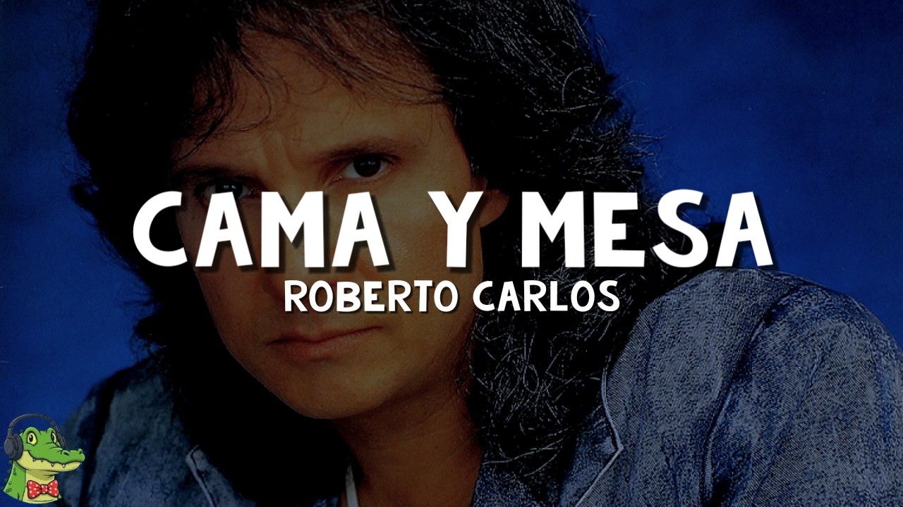Roberto Carlos - Cama y Mesa (Letra)
