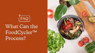 What Can the FoodCycler Process?