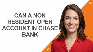 Can a Non Resident Open Account In Chase Bank - AshleyHowTo