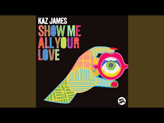 Kaz James - Show Me All Your Love