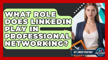 What Role Does LinkedIn Play in Professional Networking? | Get Linked Together News