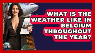 What Is The Weather Like In Belgium Throughout The Year? - Europe Travel Pros