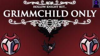 Hollow Knight But With ONLY GRIMMCHILD