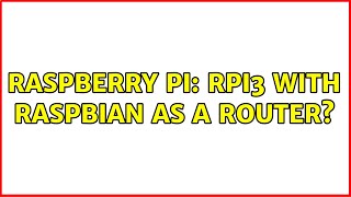 Raspberry Pi Rpi3 With Raspbian As A Router? 2 Solutions